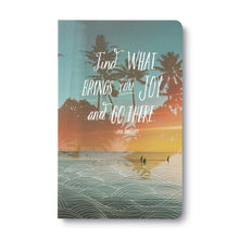  Journal  Notebook - Find What Brings You Joy And Go There